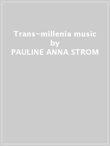 Trans-millenia music - PAULINE ANNA STROM