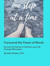 Transcend the Power of Words Discover the Secrets to Transform your Life Through Affirmations