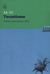 Transe guarigione mito. Antropologia e storia del tarantismo