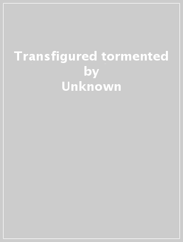 Transfigured & tormented - Unknown