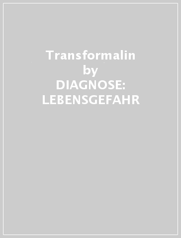 Transformalin - DIAGNOSE: LEBENSGEFAHR