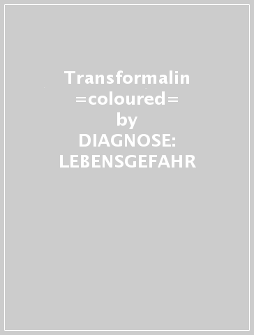 Transformalin =coloured= - DIAGNOSE: LEBENSGEFAHR