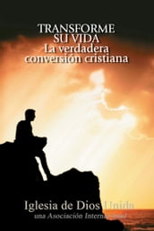 Transforme su vida. La verdadera conversión cristiana