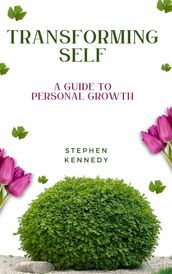 Transforming Self - A Guide To Personal Growth
