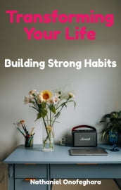 Transforming Your Life by Building a Strong Habit Structure