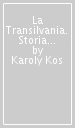 La Transilvania. Storia e cultura dei popoli della Transilvania