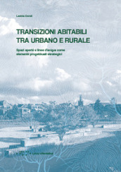 Transizioni abitabili tra urbano e rurale. Spazi aperti e linee d acqua come elementi progettuali strategici