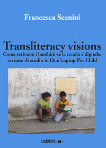 Transliteracy visions. Come scrivono i bambini se la scuola è digitale: un caso di studio...
