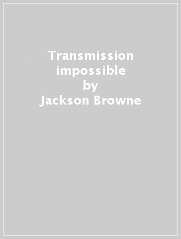 Transmission impossible - Jackson Browne