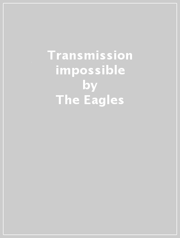 Transmission impossible - The Eagles