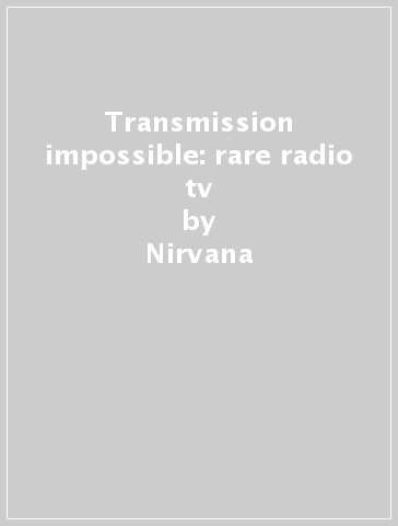 Transmission impossible: rare radio & tv - Nirvana