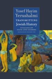 Transmitting Jewish History ¿ Yosef Hayim Yerushalmi in Conversation with Sylvie Anne Goldberg