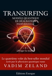 Transurfing T4 - Modèle quantique de réalisation individuelle - Diriger la réalité