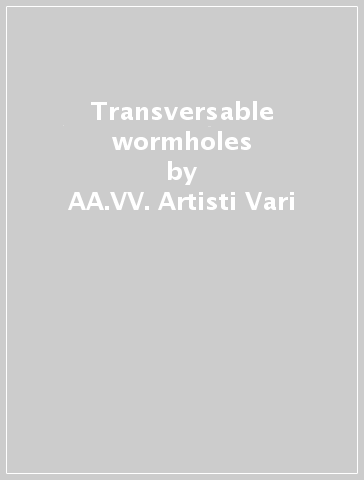 Transversable wormholes - AA.VV. Artisti Vari