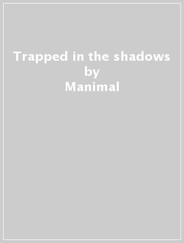 Trapped in the shadows - Manimal