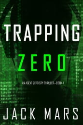 Trapping Zero (An Agent Zero Spy ThrillerBook #4)