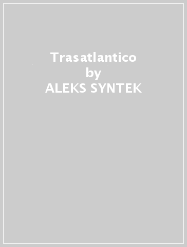 Trasatlantico - ALEKS SYNTEK