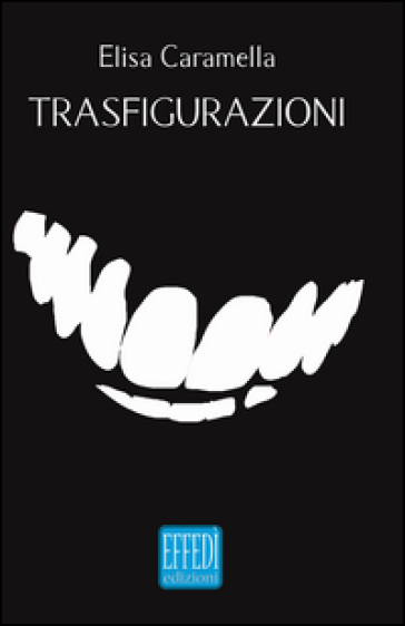 Trasfigurazioni - Elisa Caramella