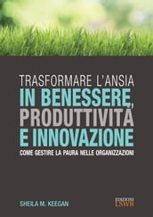 Trasformare l ansia in benessere, produttività e innovazione