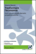 Trasformare l economia. Fonti culturali, modelli alternativi, prospettive politiche