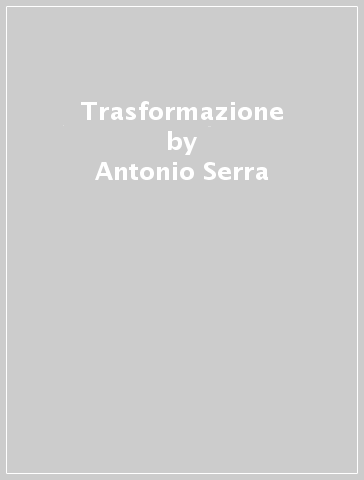 Trasformazione - Antonio Serra - Ivan Demuro