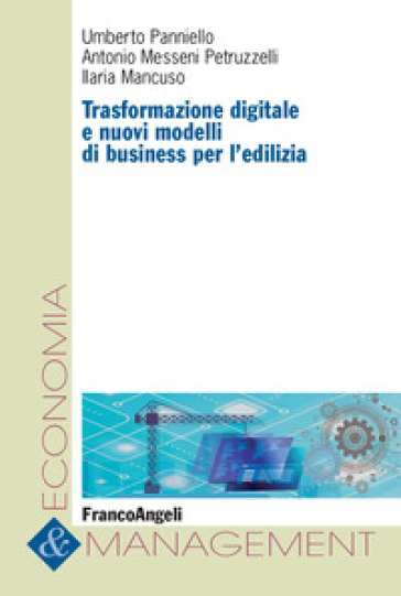 Trasformazione digitale e nuovi modelli di business per l'edilizia - Umberto Panniello - Antonio Messeni Petruzzelli - Ilaria Mancuso