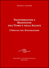 Trasformazione e redenzione dell uomo e della società. L impulso del goetheanismo