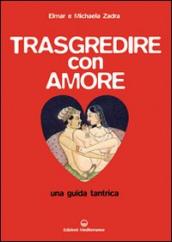 Trasgredire con amore. Una guida tantrica