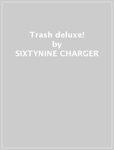 Trash deluxe! - SIXTYNINE CHARGER