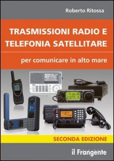 Trasmissioni radio e telefonia satellitare per comunicare in alto mare - Roberto Ritossa