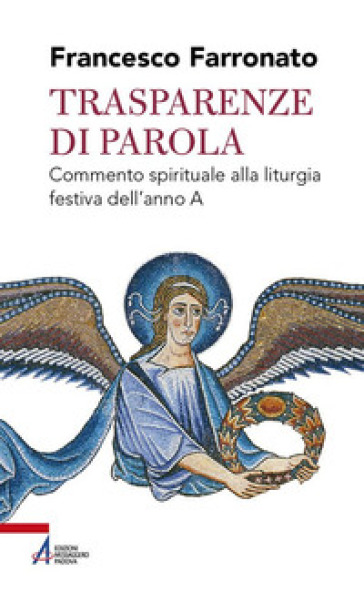 Trasparenze di parola. Commento spirituale alla liturgia festiva dell'anno A - Francesco Farronato