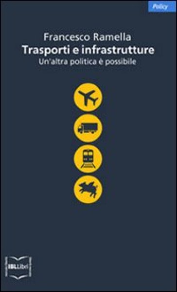 Trasporti e infrastrutture. Un'altra politica è possibile - Franco Ramella | 