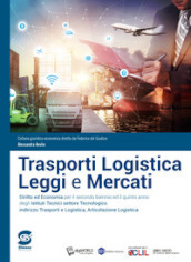 Trasporti logistica leggi e mercati. Diritto ed economia. Per il secondo biennio ed il quinto anno dei nuovi Ist. tecnici settore tecnologico, indirizzo trasporti e logistica, articolazione logistica. Con e-book. Con espansione online