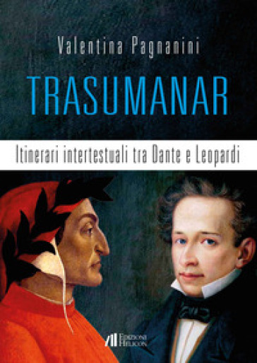 Trasumanar. Itinerari intertestuali tra Dante e Leopardi - Valentina Pagnanini