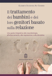 Trattamento dei bambini e dei loro genitori basato sulla relazione. Una guida integrativa alla neurobiologia, all