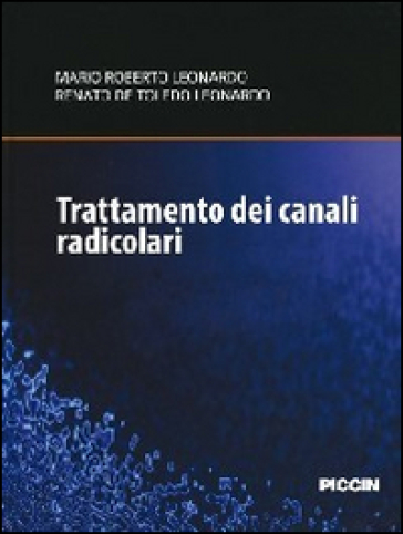 Trattamento dei canali radicolari. Nuove tecnologie per un'endodonzia mini-invasiva e riparativa - Marco R. Leonardo