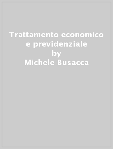 Trattamento economico e previdenziale - Vincenzo Tomenzi - Michele Busacca