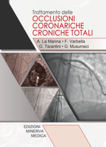 Trattamento delle occlusioni coronariche croniche totali - Alessio La Manna - Ferdinando Varbella - Giuseppe Tarantini - Giuseppe Musumeci