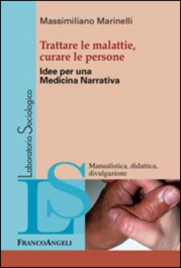 Trattare le malattie, curare le persone. Idee per una medicina narrativa - Massimiliano Marinelli