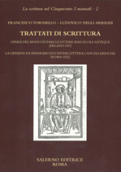 Trattati di scrittura. Opera del modo de fare le littere maiuscole antique (Milano 1517. La operina da imparare di scrivere littera cancellarescha (Roma 1522)