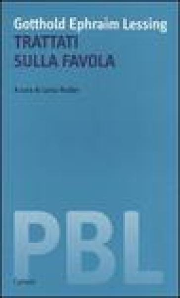 Trattati sulla favola. Ediz. italiana e tedesca - Gotthold Ephraim Lessing