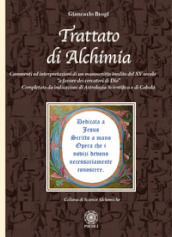 Trattato di alchimia. Commenti ed interpretazioni di un manoscritto inedito del XV secolo «a favore dei cercatori di Dio» completato da indicazioni di astrologia scientifica e di cabalà