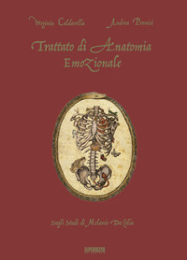 Trattato di anatomia emozionale. Dagli studi di Melanio da Colia. Ediz. a colori - Virginia Caldarella - Andrea Pennisi