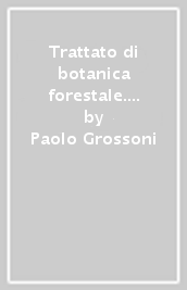 Trattato di botanica forestale. 1: Parte generale e gimnosperme
