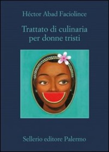 Trattato di culinaria per donne tristi - Héctor Abad Faciolince