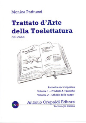 Trattato d'arte della toelettatura del cane. Raccolta enciclopedica dei due volumi in cofanetto - Monica Patitucci