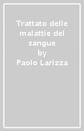 Trattato delle malattie del sangue