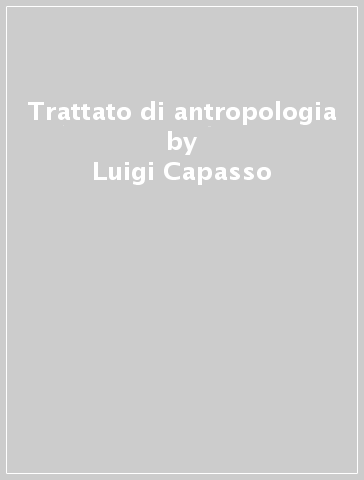 Trattato di antropologia - Luigi Capasso