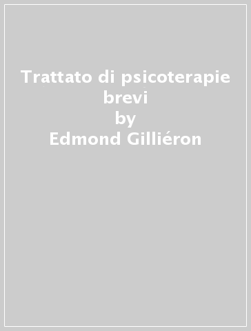 Trattato di psicoterapie brevi - Edmond Gilliéron