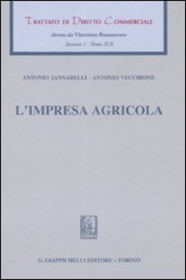 Trattato di diritto commerciale. Sez. I. 2.L'impresa agricola - Antonio Vecchione - Antonio Jannarelli